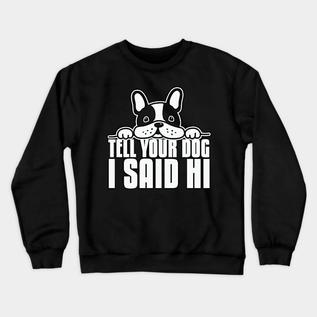 Tell Your Dog I Said Hi Crewneck Sweatshirt by Kelleh Co. 